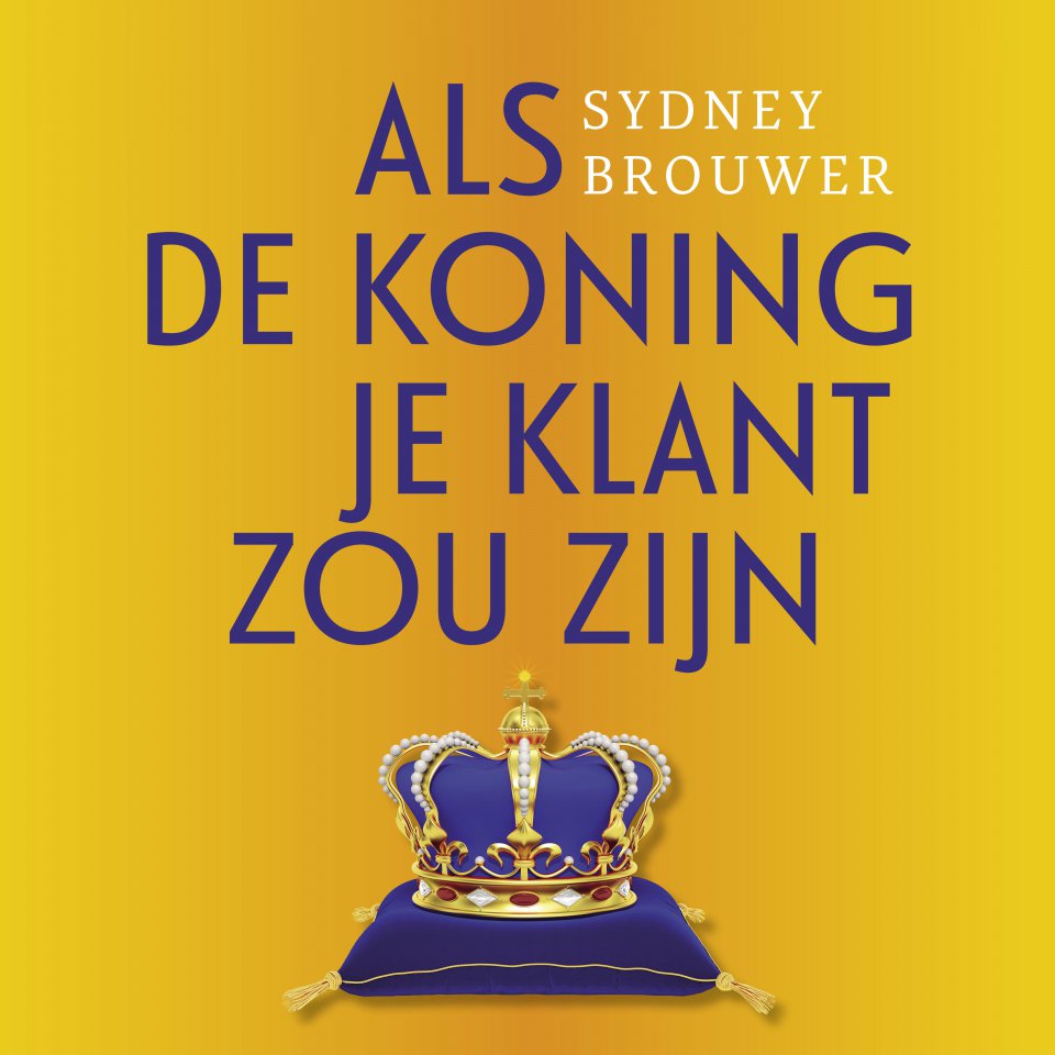 Omslagfoto van Als de koning je klant zou zijn